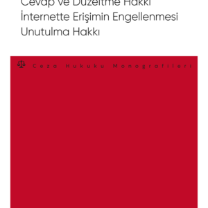 Basın, Televizyon ve Radyo Yayınlarında Cevap ve Düzeltme Hakkı – İnternette Erişimin Engellenmesi – Unutulma Hakkı