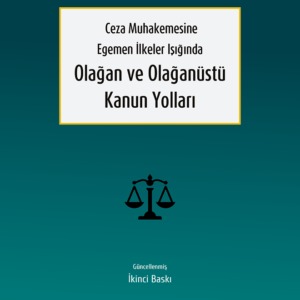 Ceza Muhakemesine Egemen İlkeler Işığında Olağan ve Olağanüstü Kanun Yolları