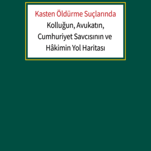 Kasten Öldürme Suçlarında Kolluğun, Avukatın, Cumhuriyet Savcısının ve Hâkimin Yol Haritası