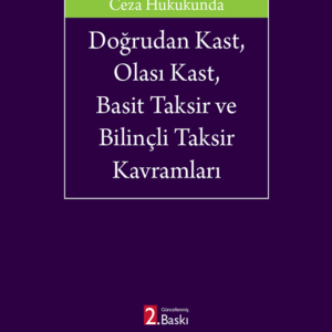 Ceza Hukukunda: Doğrudan Kast, Olası Kast, Basit Taksir ve Bilinçli Taksir Kavramları