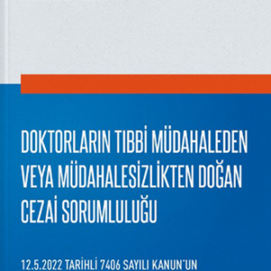 Doktorların Tıbbi Müdahaleden veya Müdahalesizlikten Doğan Cezai Sorumluluğu
